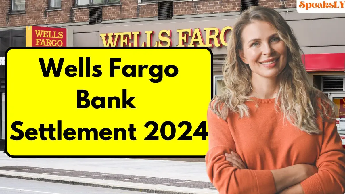 Wells Fargo Bank Settlement 2024: Key Details for Affected Customers